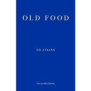 Old Food, Paperback - Ed Atkins imagine