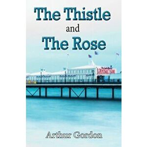 Thistle and the Rose, Paperback - Arthur Gordon imagine