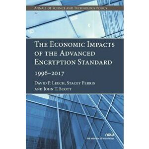 Economic Impacts of the Advanced Encryption Standard, 1996-2017, Paperback - John T. Scott imagine