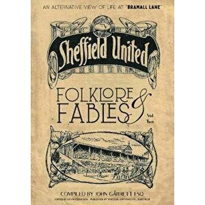 Folklore and Fables II. An alternative look at Sheffield United, Hardback - John Garrett imagine