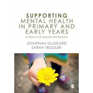 Supporting Mental Health in Primary and Early Years. A Practice-Based Approach, Paperback - Sarah Trussler imagine