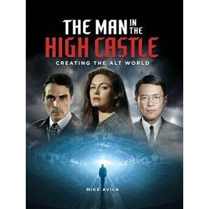 Man in the High Castle: Creating the Alt World, Hardback - Mike Avila imagine