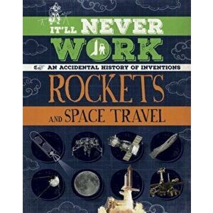 It'll Never Work: Rockets and Space Travel. An Accidental History of Inventions, Paperback - Jon Richards imagine
