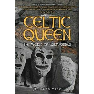 Celtic Queen. The World of Cartimandua, Hardback - Jill Armitage imagine
