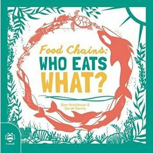 Food Chains: Who eats what?, Paperback - Sam Hutchinson imagine