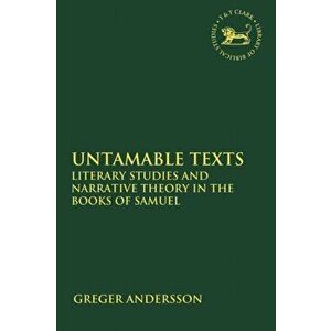 Untamable Texts. Literary Studies and Narrative Theory in the Books of Samuel, Paperback - Greger Andersson imagine