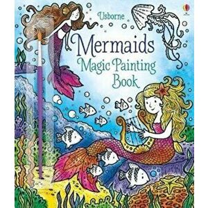 Magic Painting Mermaids, Paperback - Fiona Watt imagine