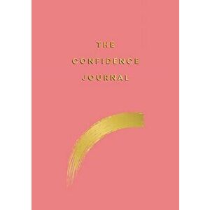 Confidence Journal. Tips and Exercises to Help You Overcome Self-Doubt, Paperback - Anna Barnes imagine