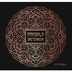 Mandala Sketchbook, Paperback - Matt Manson imagine