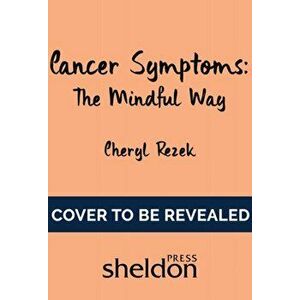 Managing Cancer Symptoms: The Mindful Way, Paperback - Cheryl Rezek imagine