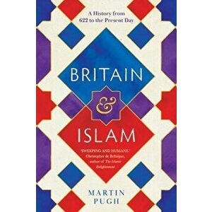 Britain and Islam. A History from 622 to the Present Day, Hardback - Martin Pugh imagine