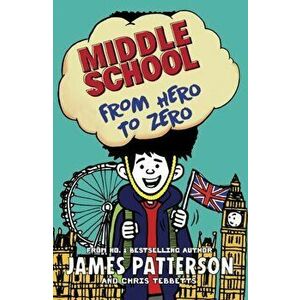 Middle School: From Hero to Zero. (Middle School 10), Paperback - James Patterson imagine