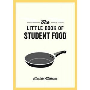 Little Book of Student Food. Easy Recipes for Tasty, Healthy Eating on a Budget, Paperback - Alastair Williams imagine