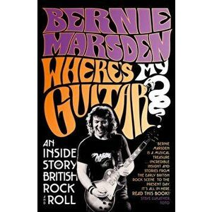Where's My Guitar?. An Inside Story of British Rock and Roll, Hardback - Bernie Marsden imagine