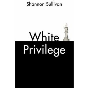 White Privilege, Paperback - Shannon Sullivan imagine
