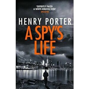 Spy's Life. A pulse-racing spy thriller of relentless intrigue and mistrust, Paperback - Henry Porter imagine