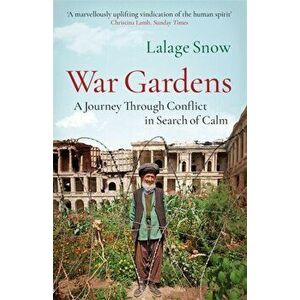 War Gardens. A Journey Through Conflict in Search of Calm, Paperback - Lalage Snow imagine