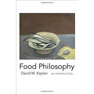 Food Philosophy. An Introduction, Paperback - David M. Kaplan imagine