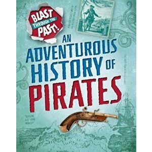 Blast Through the Past: An Adventurous History of Pirates, Paperback - Izzi Howell imagine
