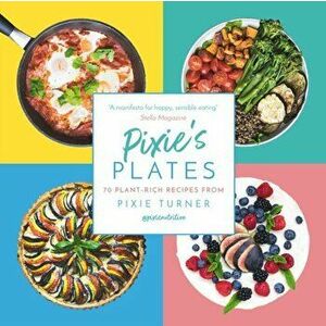 Pixie's Plates. 70 Plant-rich Recipes from Pixie Turner, Paperback - Pixie Turner imagine
