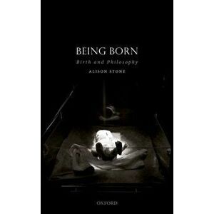 Being Born. Birth and Philosophy, Hardback - Alison Stone imagine
