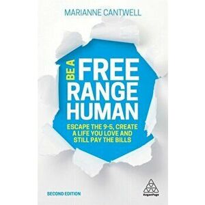 Be A Free Range Human. Escape the 9-5, Create a Life You Love and Still Pay the Bills, Paperback - Marianne Cantwell imagine