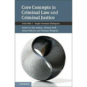 Core Concepts in Criminal Law and Criminal Justice: Volume 1, Anglo-German Dialogues, Hardcover - Kai Ambos imagine