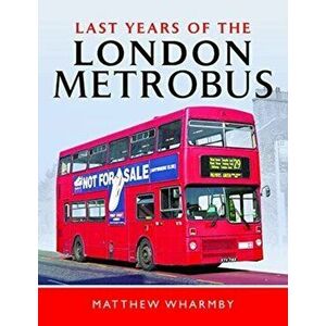 Last Years of the London Metrobus, Hardback - Matthew Wharmby imagine