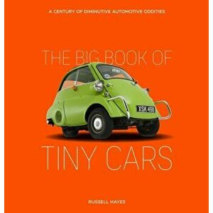 The Big Book of Tiny Cars. A Century of Diminutive Automotive Oddities, Hardback - Russell Hayes imagine