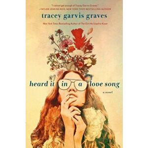 Heard It in a Love Song. A Novel, Hardback - Tracey Garvis Graves imagine