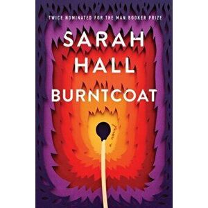 Burntcoat. A Novel, Hardback - Sarah Hall imagine