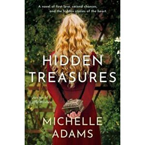 Hidden Treasures. A Novel of First Love, Second Chances, and the Hidden Stories of the Heart, Hardback - Michelle Adams imagine