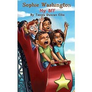 Sophie Washington: My BFF, Paperback - Tonya Duncan Ellis imagine