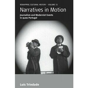 Narratives in Motion. Journalism and Modernist Events in 1920s Portugal, Paperback - Luis Trindade imagine