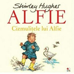 Alfie. Cizmulitele lui Alfie - Shirley Hughes imagine