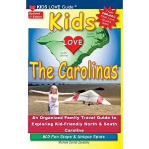 KIDS LOVE THE CAROLINAS, 3rd Edition: An Organized Family Travel Guide to Kid-Friendly North & South Carolina. 800 Fun Stops & Unique Spots, Paperback imagine