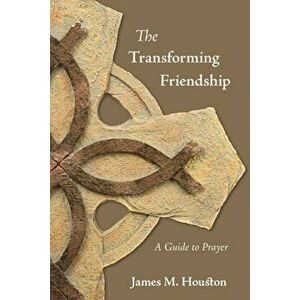 The Transforming Friendship: A Guide to Prayer, Paperback - James M. Houston imagine