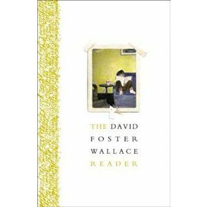 The David Foster Wallace Reader, Paperback - David Foster Wallace imagine