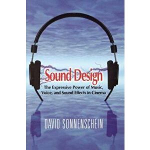 Sound Design: The Expressive Power of Music, Voice and Sound Effects in Cinema, Paperback - David Sonnenschein imagine