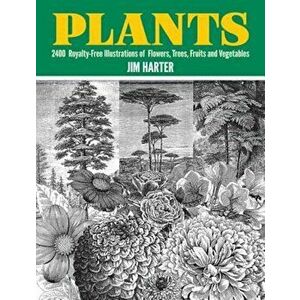 Plants: 2, 400 Royalty-Free Illustrations of Flowers, Trees, Fruits and Vegetables, Paperback - Jim Harter imagine