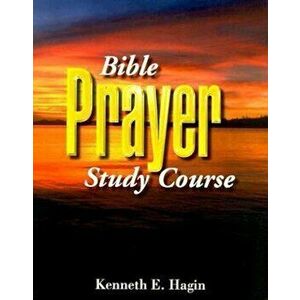 Bible Prayer Study Course, Paperback - Kenneth E. Hagin imagine