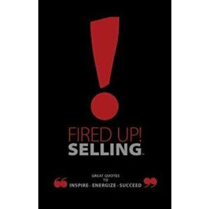 Fired Up! Selling: Great Quotes to Inspire, Energize, Succeed, Hardcover - Ray Bard imagine