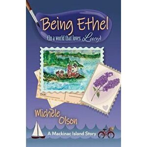 Being Ethel: (In a world that loves Lucy), Paperback - Michele Olson imagine