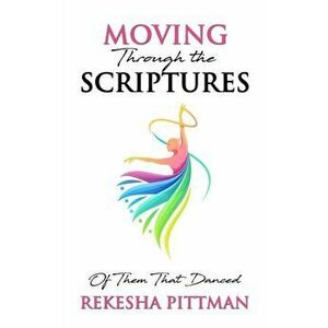Moving Through the Scriptures: Of Them That Danced, Paperback - Rekesha Pittman imagine