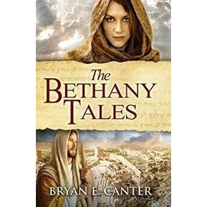 The Bethany Tales: Four Intertwined Stories of Restoration and Hope, Hardcover - Bryan E. Canter imagine