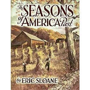 The Seasons of America Past, Paperback - Eric Sloane imagine