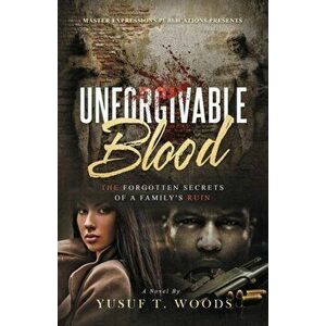 Unforgivable Blood: The Forgotten Secrets of A Family's Ruin, Paperback - Yusuf T. Woods imagine
