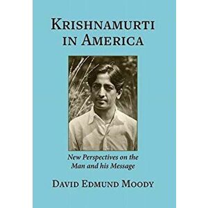 Krishnamurti in America: New Perspectives on the Man and his Message, Hardcover - David Edmund Moody imagine