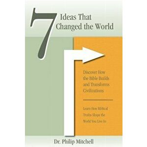 7 Ideas That Changed The World: Discover how the bible builds and transforms civilizations, Paperback - Phil Mitchell imagine