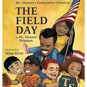 Mr. Shipman's Kindergarten Chronicles: The Field Day, Hardcover - Terance Shipman imagine